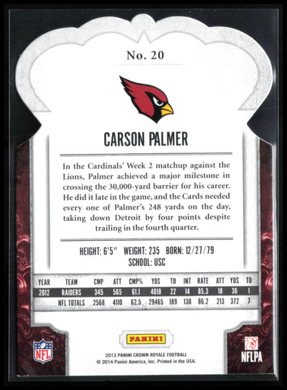 Carson Palmer /199 2013 Crown Royale Die-Cut